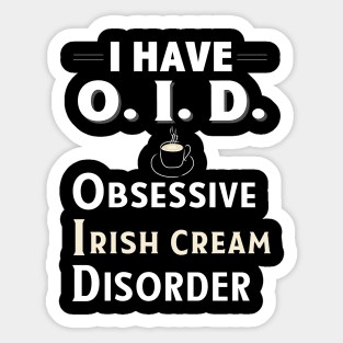 I Have OID Obsessive Irish Creme Disorder Coffee TShirt Sticker